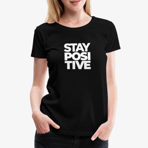 Stay Positive - Frauen Premium T-Shirt