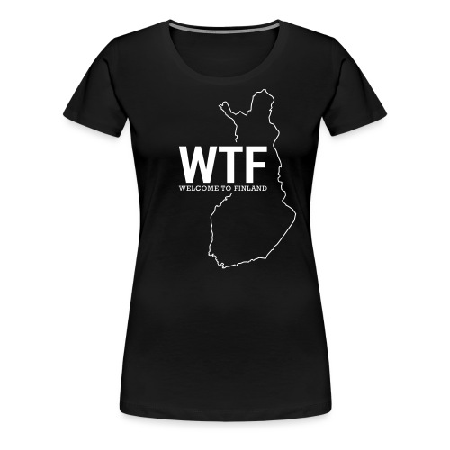 Kotiseutupaita - WTF - Naisten premium t-paita