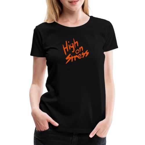 High on stress - Women's Premium T-Shirt
