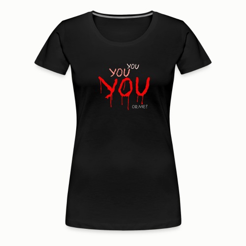 YOU or me - Women's Premium T-Shirt