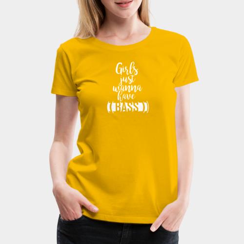 Girls wanna BASS - Frauen Premium T-Shirt