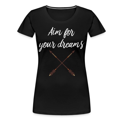 Aim for your Dreams white - Naisten premium t-paita