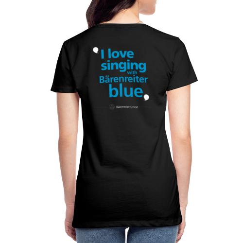 “I love singing with Bärenreiter blue” - Women's Premium T-Shirt