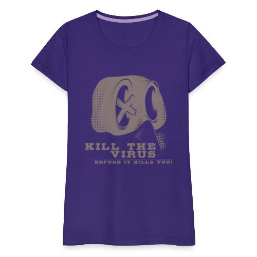 Kill the Virus, before it kills you! - Frauen Premium T-Shirt