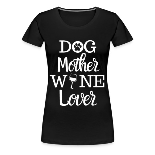 Dog Mother Wine Lover Damen Fun Shirt - Frauen Premium T-Shirt