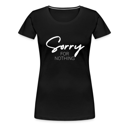 Sorry for nothing Spruch Geschenk - Frauen Premium T-Shirt