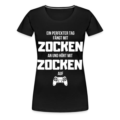 Ein perfekter Tag Zocken Gamer Geschenk - Frauen Premium T-Shirt