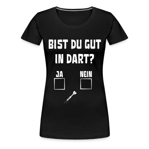 Bist du gut in Dart Darts Geschenk - Frauen Premium T-Shirt