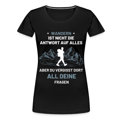 Wandern Wanderer Geschenk Wandershirt - Frauen Premium T-Shirt