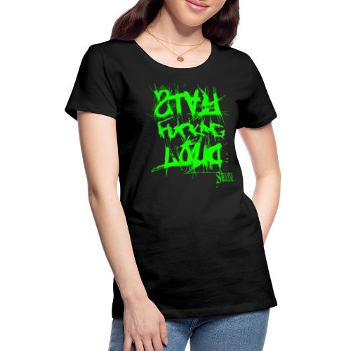 StayFuckingLoud 2 Green - Frauen Premium T-Shirt
