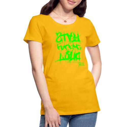 StayFuckingLoud 2 Green - Frauen Premium T-Shirt