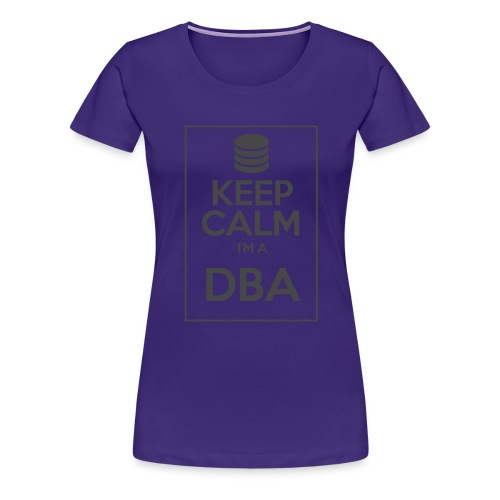 Keep Calm I'm a DBA - Women's Premium T-Shirt