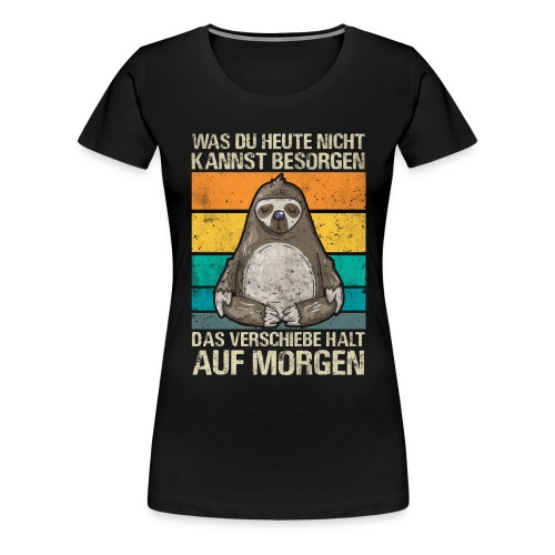 Lustiges Faultier Spruch Geschenk - Frauen Premium T-Shirt