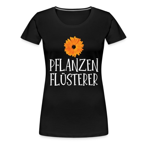 Pflanzen Flüsterer Gärten Gärtner Blume - Frauen Premium T-Shirt