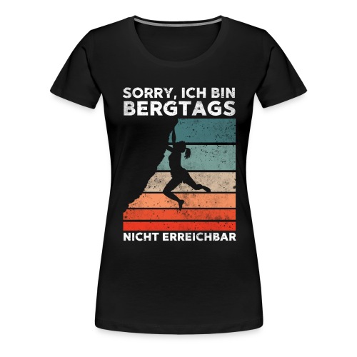 Sorry ich bin Bergtags nicht erreichbar - Frauen Premium T-Shirt