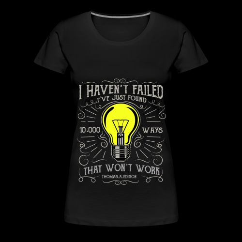 I haven't failed - Frauen Premium T-Shirt
