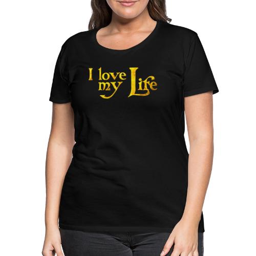 I love my life - Frauen Premium T-Shirt