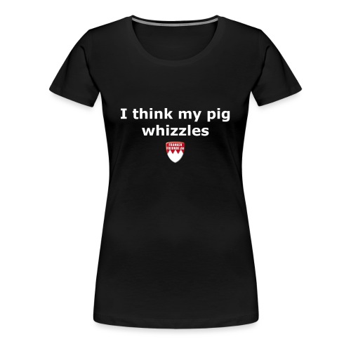 tshirt franglisch schweinpfeift - Frauen Premium T-Shirt