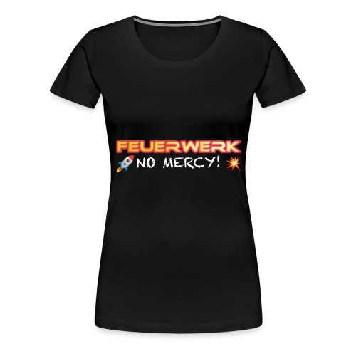 Feuerwerk Design 108 NO MERCY - Frauen Premium T-Shirt
