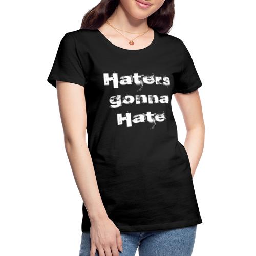 Haters gonna hate | Biały napis - Koszulka damska Premium