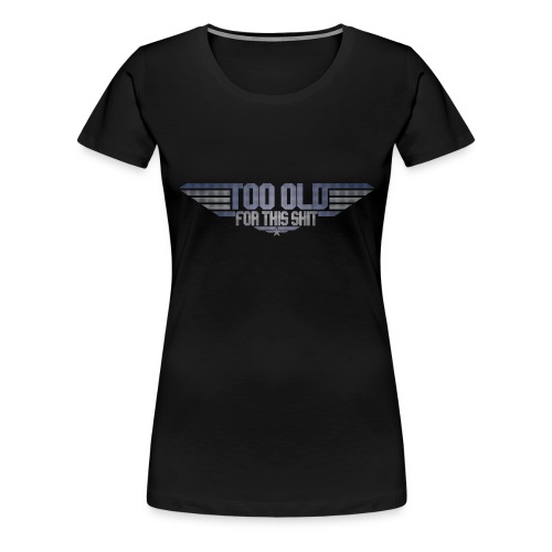 Too old to fly - Women's Premium T-Shirt