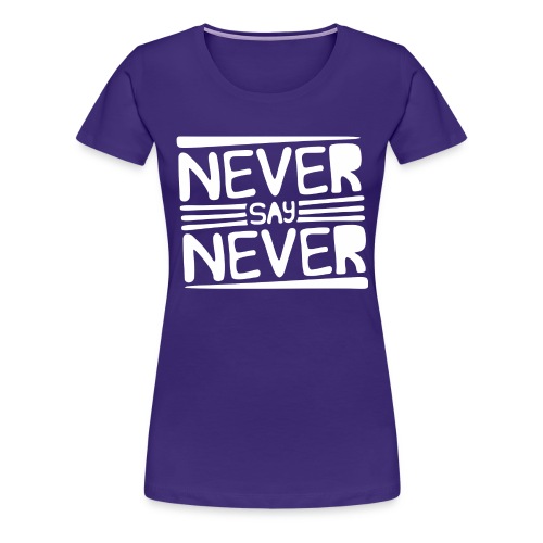 Never Say Never - Camiseta premium mujer