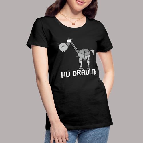 Hü Draulik - Frauen Premium T-Shirt