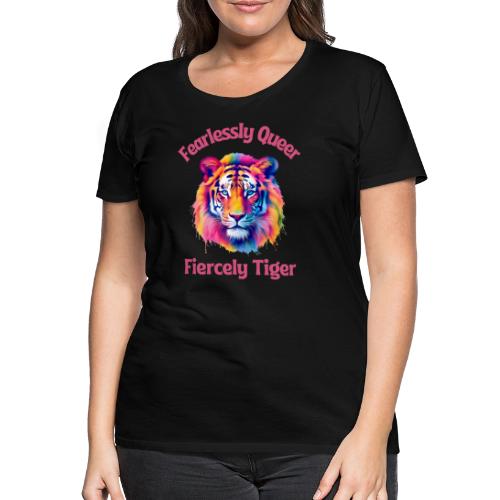 Fearlessly Queer Fiercely Tiger - Premium T-skjorte for kvinner
