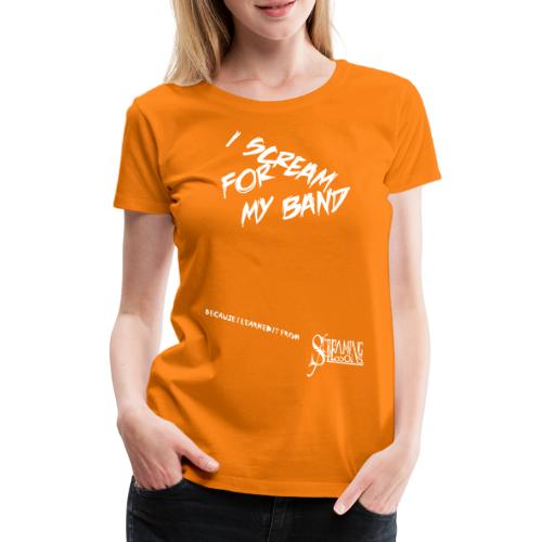 I SCREAM FOR MY BAND mit Spruch - Frauen Premium T-Shirt