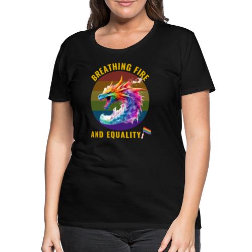 Gay pride - Breathing fire and equality - Premium T-skjorte for kvinner