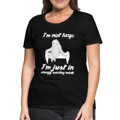 I´m not lazy, I´m just in energy saving mode - Frauen Premium T-Shirt