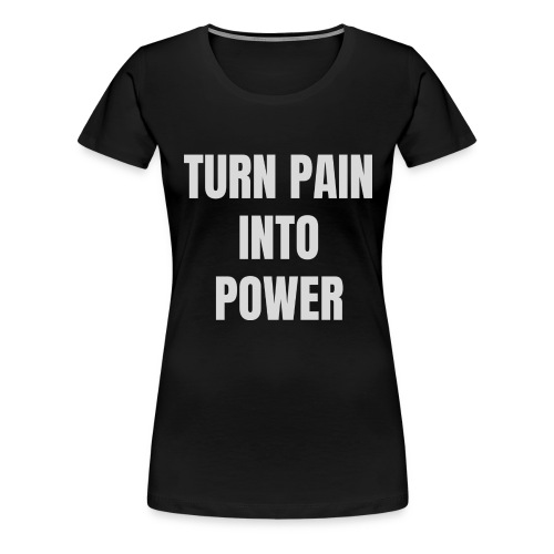 Turn pain into power / Bestseller / Geschenk - Frauen Premium T-Shirt