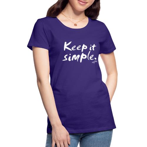 Keep it simple. anything - Frauen Premium T-Shirt