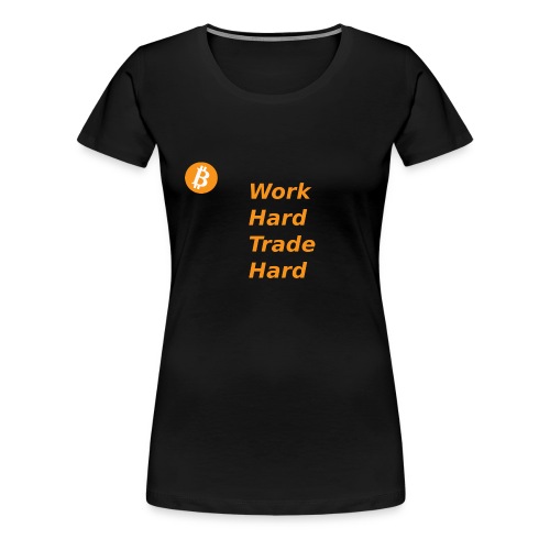 Trade Hard Bitcoin - Vrouwen Premium T-shirt
