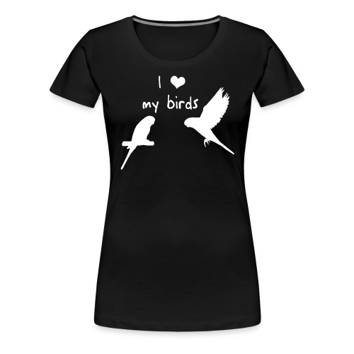Wellensittiche - I love my birds - Frauen Premium T-Shirt