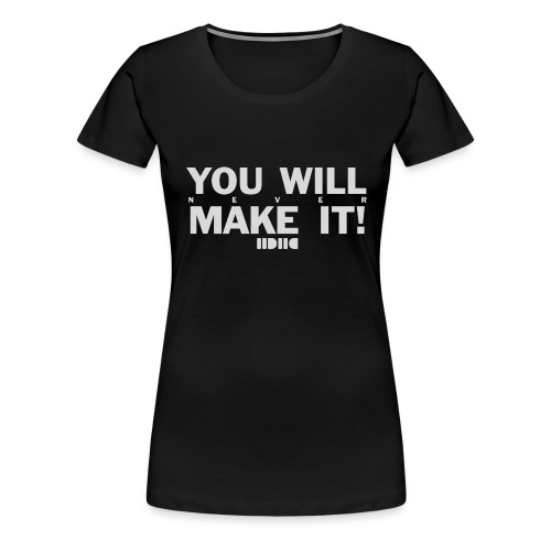 You will never make it - Premium-T-shirt dam