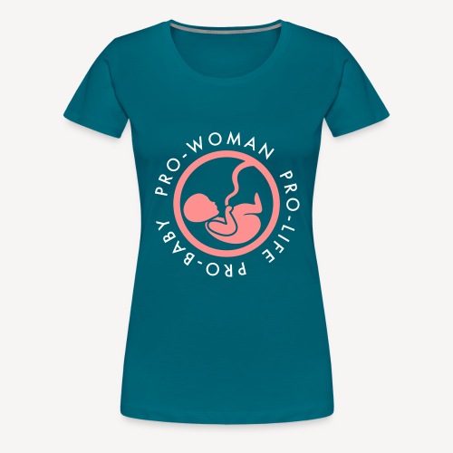 PRO-LIFE PRO-WOMAN PRO-BABY - Women's Premium T-Shirt