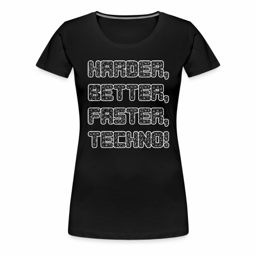 Harder Better Faster Techno - Frauen Premium T-Shirt