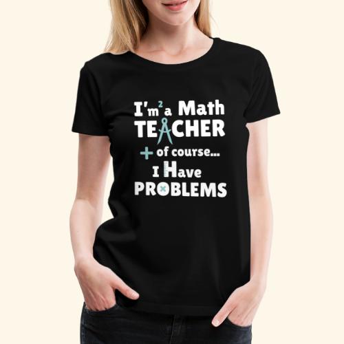 Soy PROFESOR de Matemáticas - Camiseta premium mujer