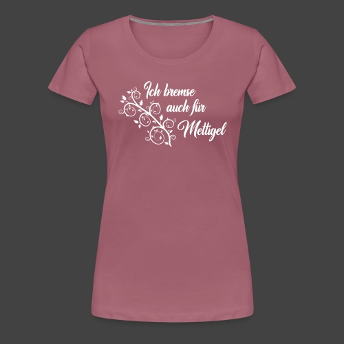 für Mettigel - Frauen Premium T-Shirt