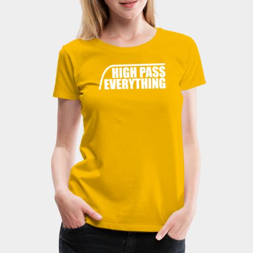 High Pass Everything - Frauen Premium T-Shirt