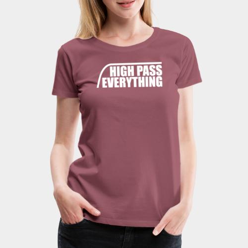 High Pass Everything - Frauen Premium T-Shirt