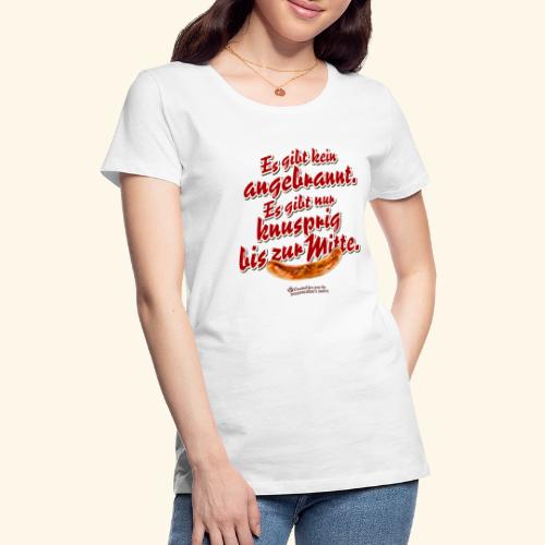 Grillen T-Shirt Spruch Knusprig bis zur Mitte - Frauen Premium T-Shirt