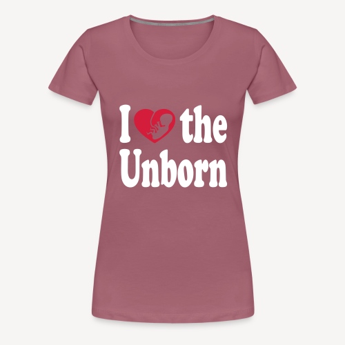 I LOVE THE UNBORN - Women's Premium T-Shirt