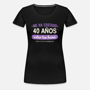 Seguir entrar sueño Me Ha Costado 40 Años Estar Tan Buena (1979)' Camiseta premium mujer |  Spreadshirt
