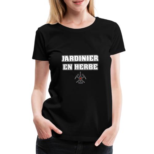 JARDINIER EN HERBE - JEUX DE MOTS - FRANCOIS VILLE - T-shirt Premium Femme