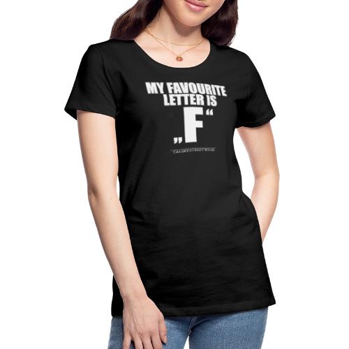 My favourite letter - Frauen Premium T-Shirt