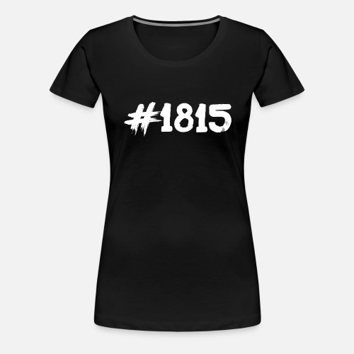 1815 - Frauen Premium T-Shirt