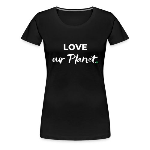 Love our Planet / Bestseller / Geschenk - Frauen Premium T-Shirt
