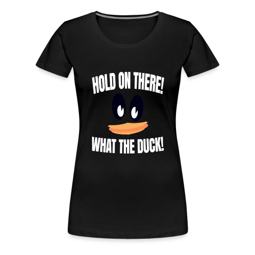WhatTheDuck - Women's Premium T-Shirt